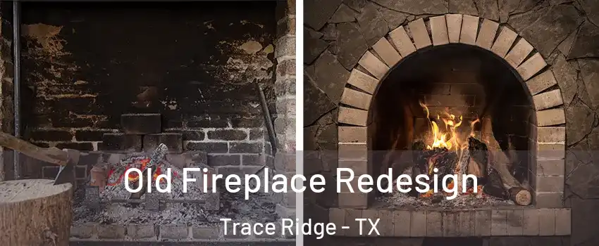 Old Fireplace Redesign Trace Ridge - TX