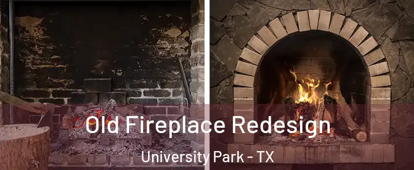 Old Fireplace Redesign University Park - TX