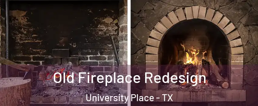 Old Fireplace Redesign University Place - TX