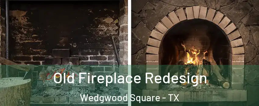 Old Fireplace Redesign Wedgwood Square - TX