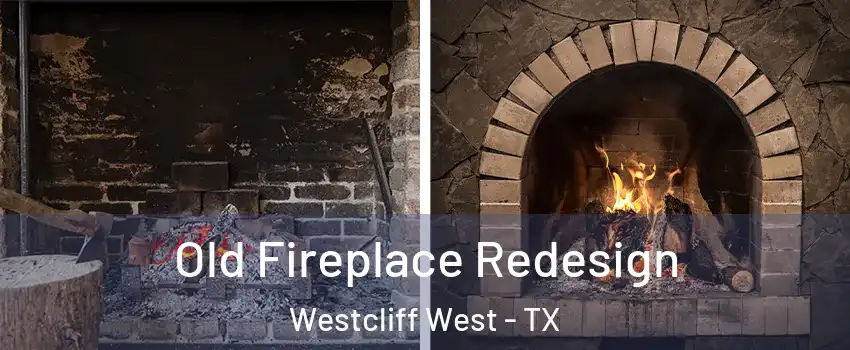 Old Fireplace Redesign Westcliff West - TX