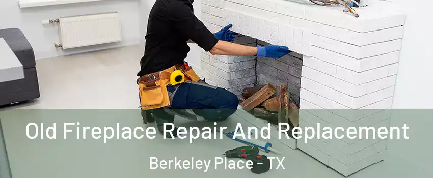 Old Fireplace Repair And Replacement Berkeley Place - TX