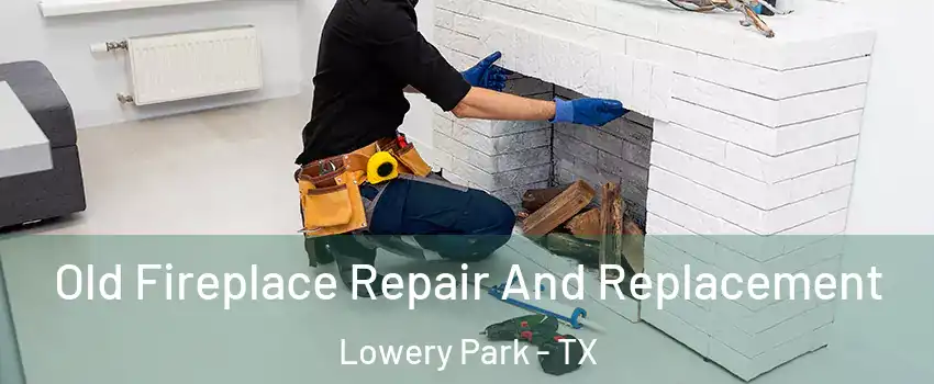 Old Fireplace Repair And Replacement Lowery Park - TX
