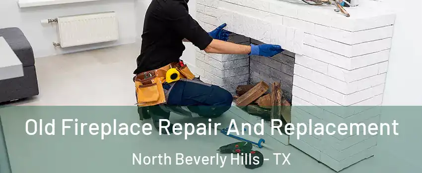 Old Fireplace Repair And Replacement North Beverly Hills - TX
