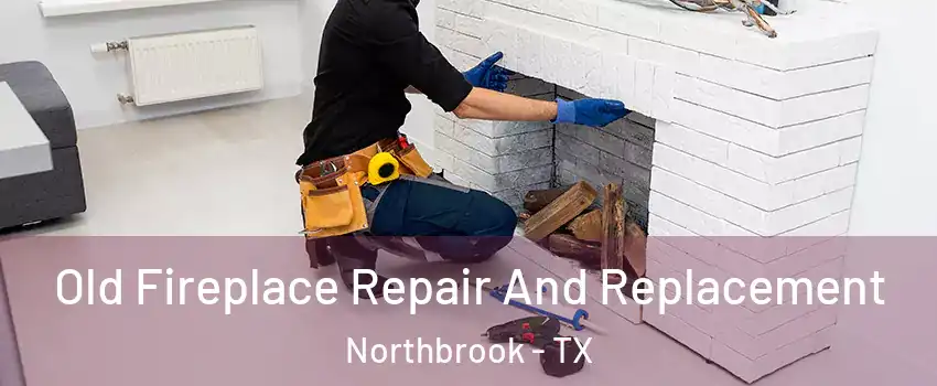 Old Fireplace Repair And Replacement Northbrook - TX