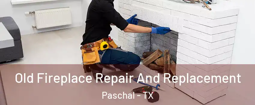 Old Fireplace Repair And Replacement Paschal - TX
