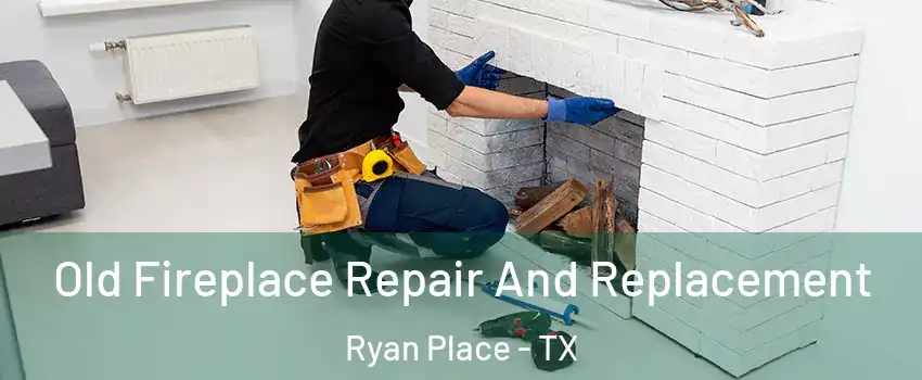 Old Fireplace Repair And Replacement Ryan Place - TX