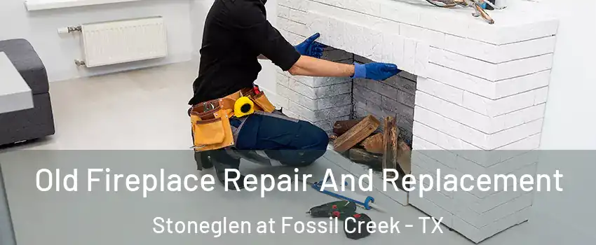 Old Fireplace Repair And Replacement Stoneglen at Fossil Creek - TX