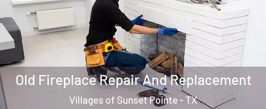 Old Fireplace Repair And Replacement Villages of Sunset Pointe - TX