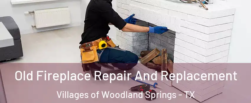 Old Fireplace Repair And Replacement Villages of Woodland Springs - TX