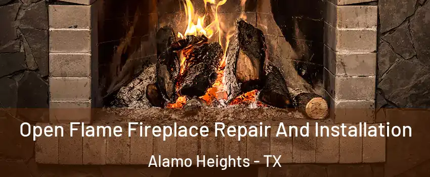 Open Flame Fireplace Repair And Installation Alamo Heights - TX