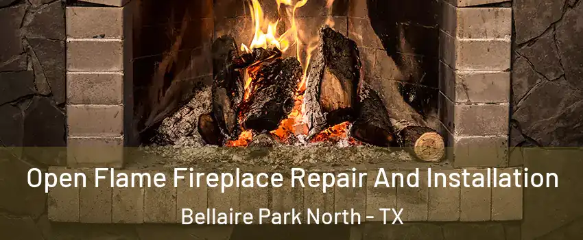 Open Flame Fireplace Repair And Installation Bellaire Park North - TX