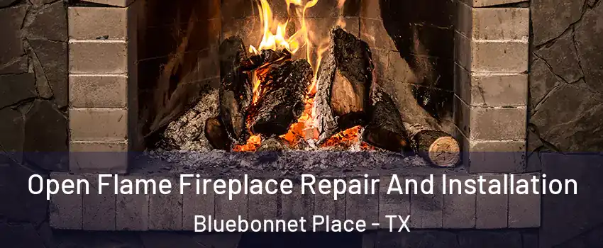 Open Flame Fireplace Repair And Installation Bluebonnet Place - TX