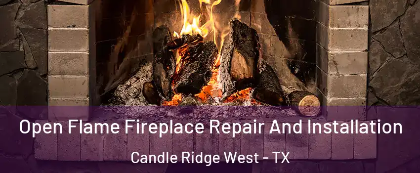 Open Flame Fireplace Repair And Installation Candle Ridge West - TX