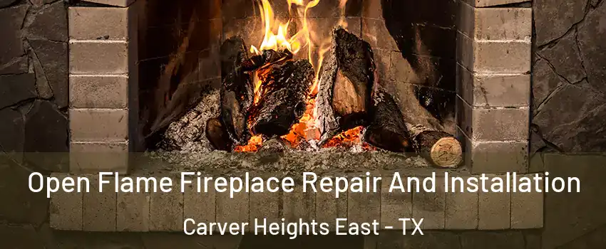 Open Flame Fireplace Repair And Installation Carver Heights East - TX