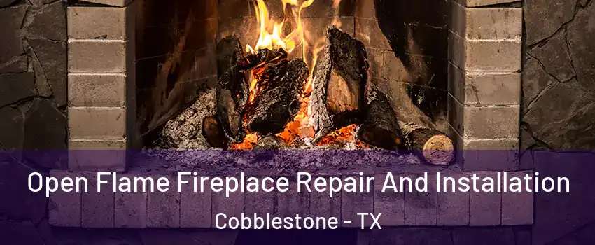 Open Flame Fireplace Repair And Installation Cobblestone - TX