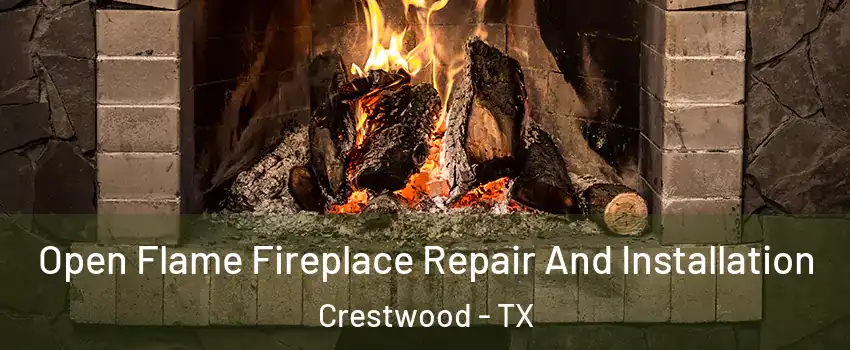 Open Flame Fireplace Repair And Installation Crestwood - TX