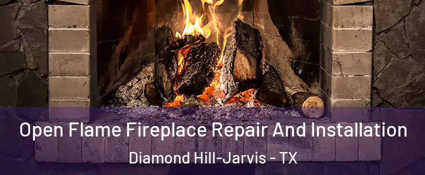 Open Flame Fireplace Repair And Installation Diamond Hill-Jarvis - TX