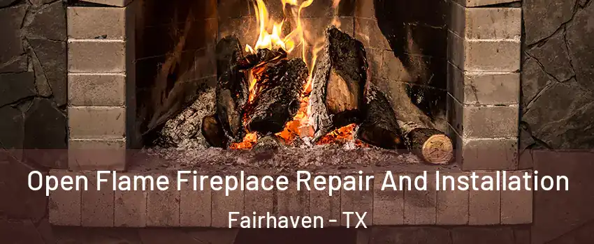 Open Flame Fireplace Repair And Installation Fairhaven - TX