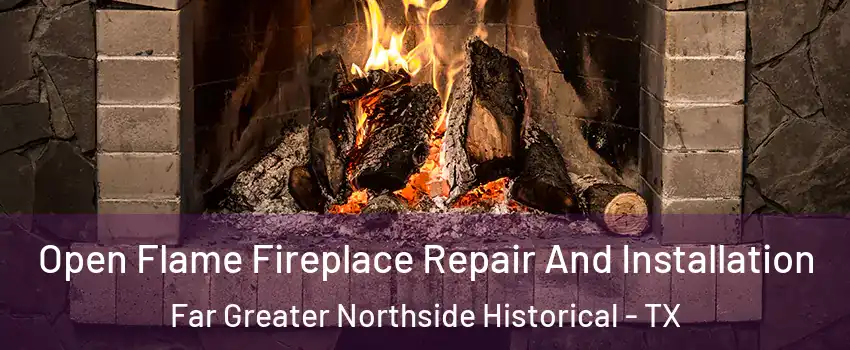 Open Flame Fireplace Repair And Installation Far Greater Northside Historical - TX