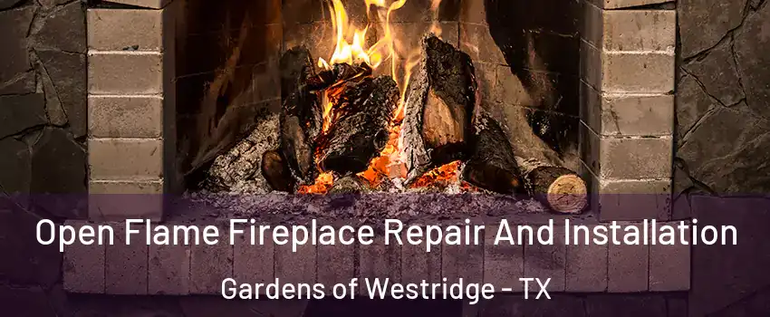 Open Flame Fireplace Repair And Installation Gardens of Westridge - TX