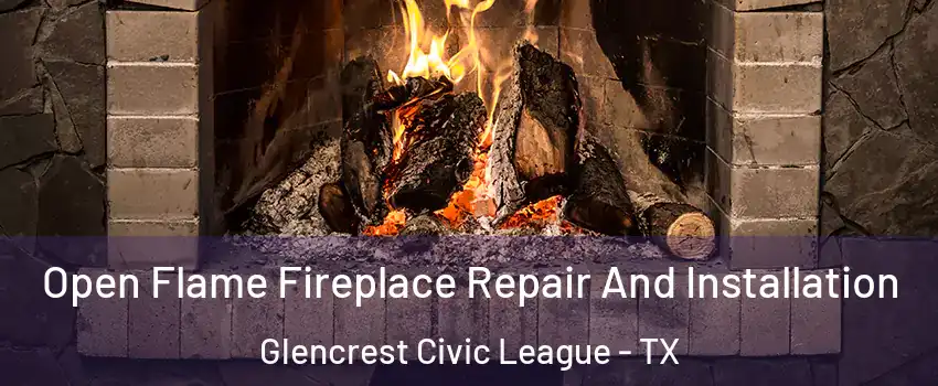 Open Flame Fireplace Repair And Installation Glencrest Civic League - TX