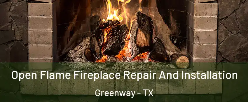 Open Flame Fireplace Repair And Installation Greenway - TX