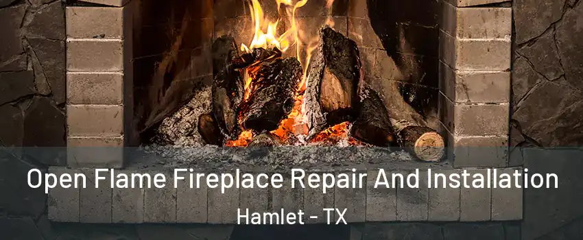 Open Flame Fireplace Repair And Installation Hamlet - TX