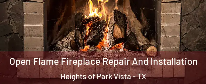 Open Flame Fireplace Repair And Installation Heights of Park Vista - TX