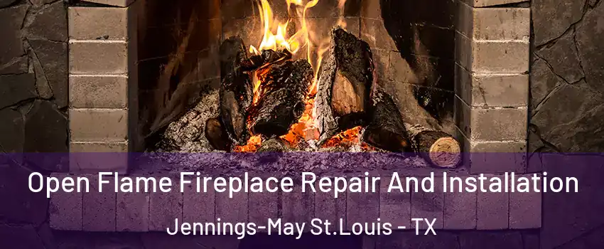 Open Flame Fireplace Repair And Installation Jennings-May St.Louis - TX