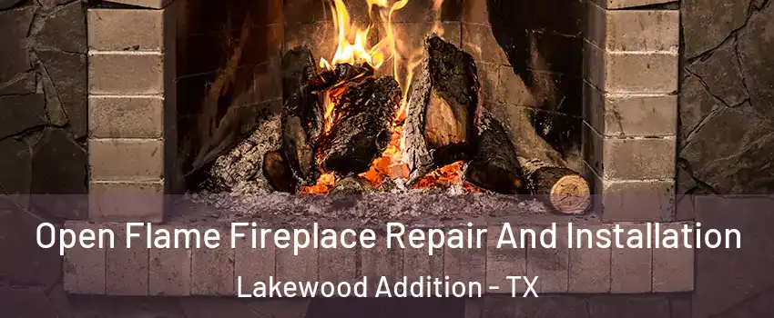 Open Flame Fireplace Repair And Installation Lakewood Addition - TX