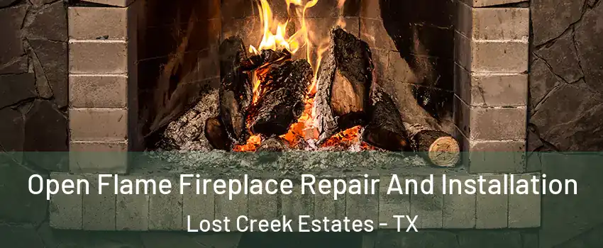 Open Flame Fireplace Repair And Installation Lost Creek Estates - TX