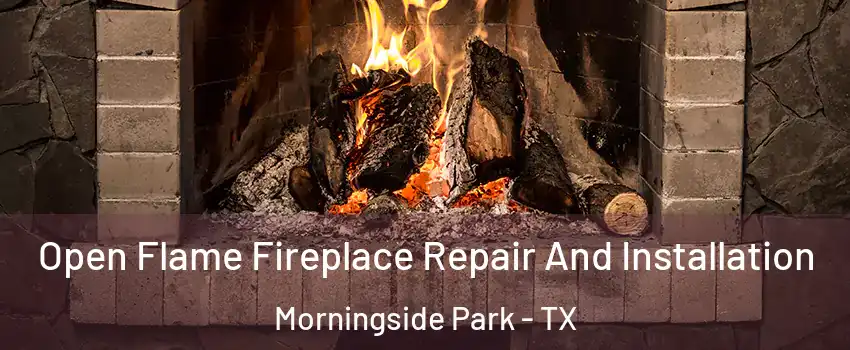 Open Flame Fireplace Repair And Installation Morningside Park - TX