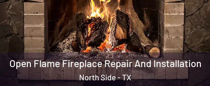 Open Flame Fireplace Repair And Installation North Side - TX