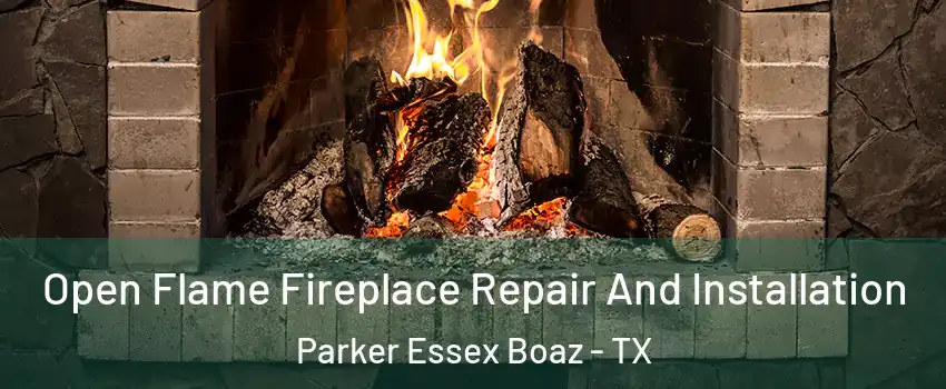 Open Flame Fireplace Repair And Installation Parker Essex Boaz - TX