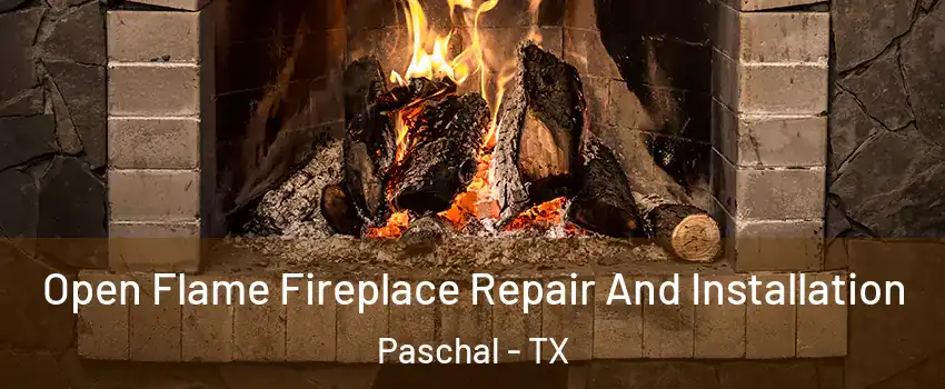 Open Flame Fireplace Repair And Installation Paschal - TX