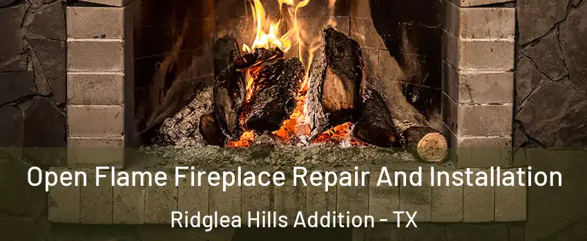Open Flame Fireplace Repair And Installation Ridglea Hills Addition - TX