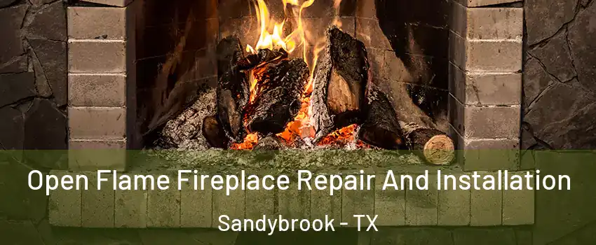Open Flame Fireplace Repair And Installation Sandybrook - TX