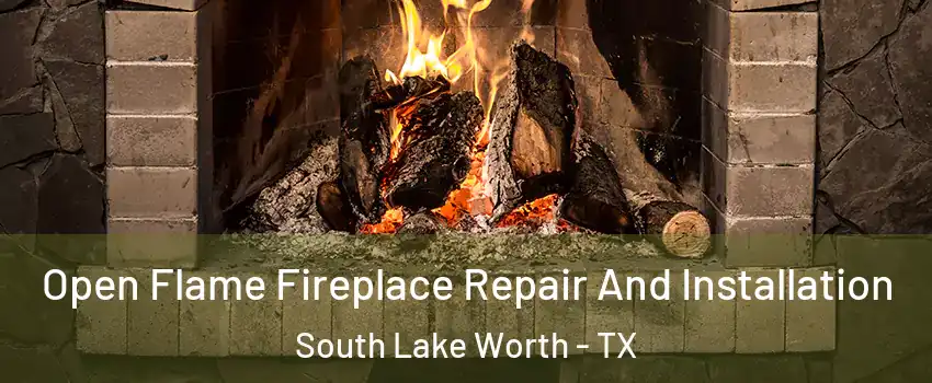 Open Flame Fireplace Repair And Installation South Lake Worth - TX