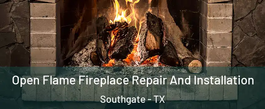 Open Flame Fireplace Repair And Installation Southgate - TX
