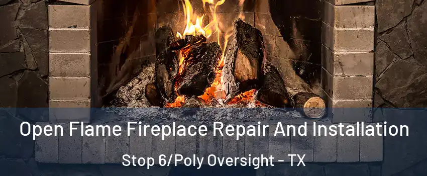 Open Flame Fireplace Repair And Installation Stop 6/Poly Oversight - TX