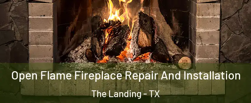Open Flame Fireplace Repair And Installation The Landing - TX