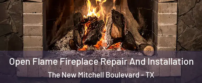 Open Flame Fireplace Repair And Installation The New Mitchell Boulevard - TX