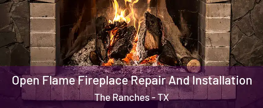 Open Flame Fireplace Repair And Installation The Ranches - TX