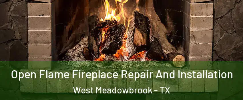 Open Flame Fireplace Repair And Installation West Meadowbrook - TX