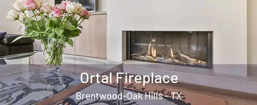 Ortal Fireplace Brentwood-Oak Hills - TX