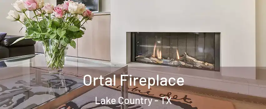 Ortal Fireplace Lake Country - TX