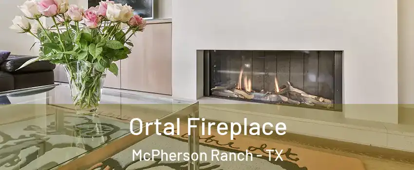 Ortal Fireplace McPherson Ranch - TX
