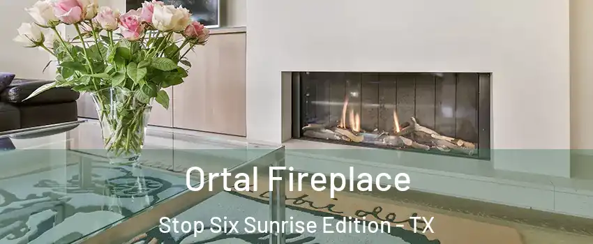Ortal Fireplace Stop Six Sunrise Edition - TX