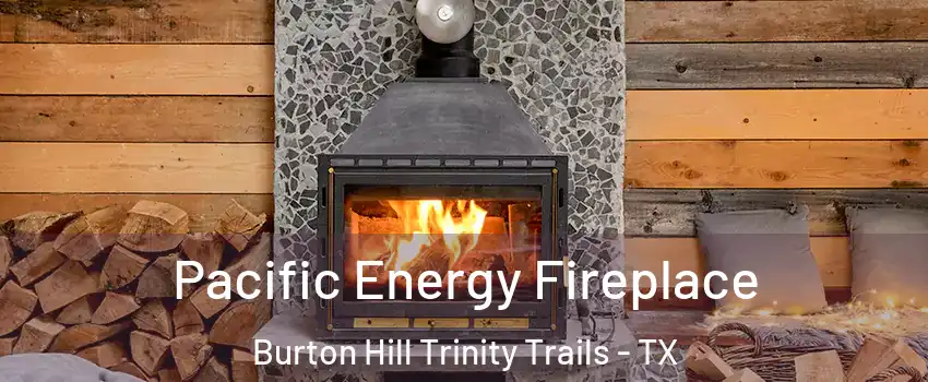 Pacific Energy Fireplace Burton Hill Trinity Trails - TX